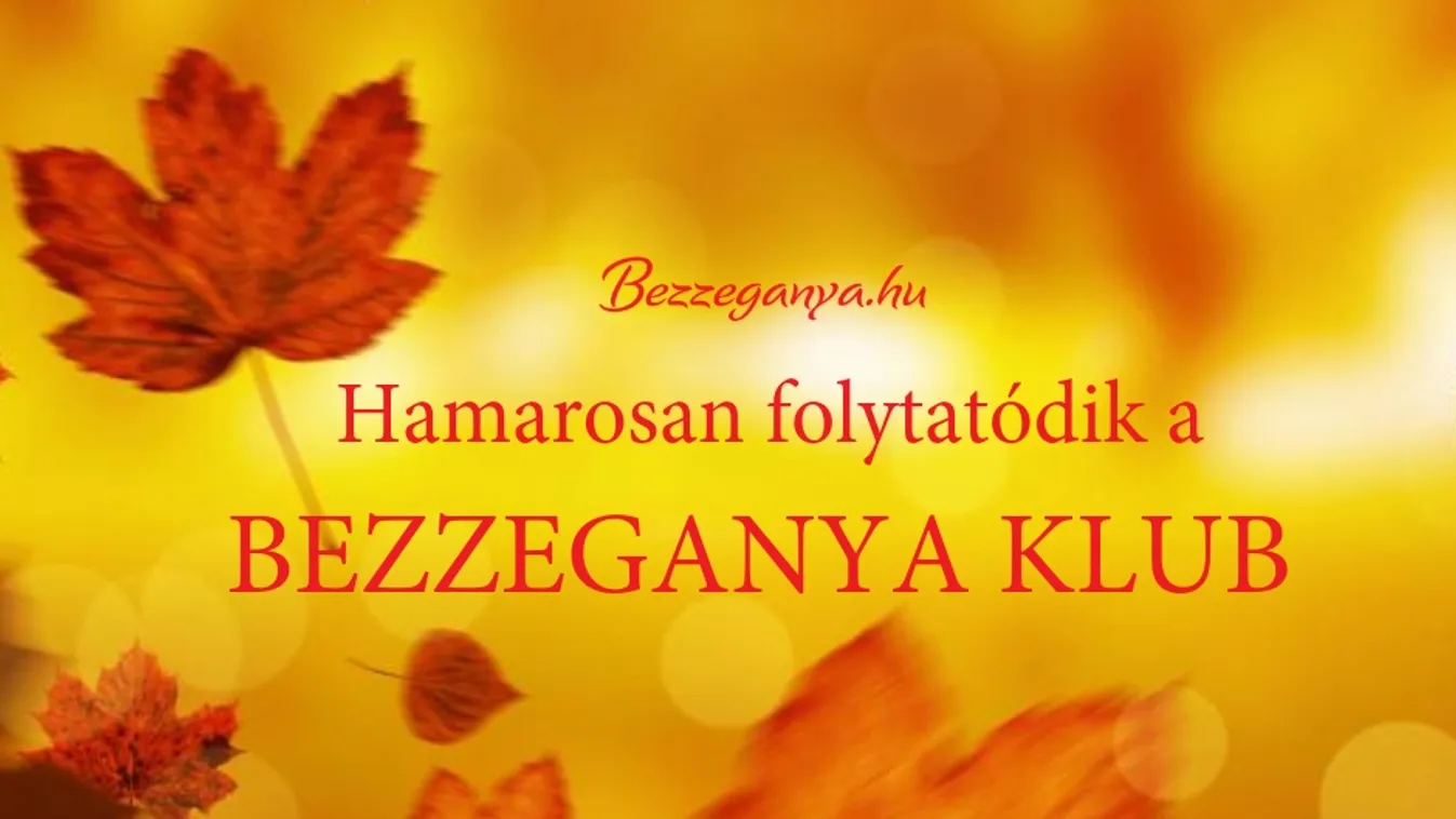 Ha ősz, újra Bezzeganya klub!