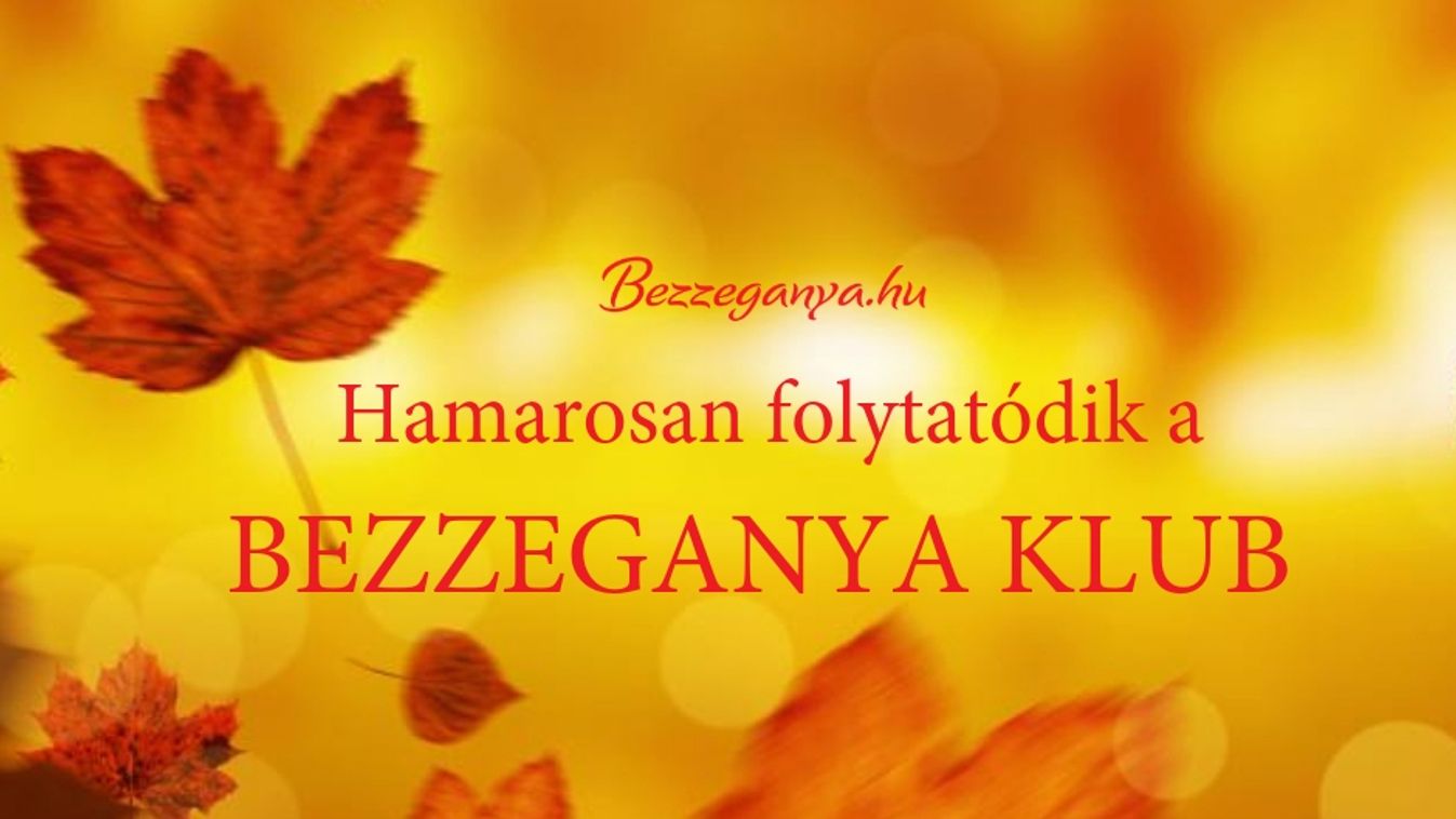 Ha ősz, újra Bezzeganya klub!
