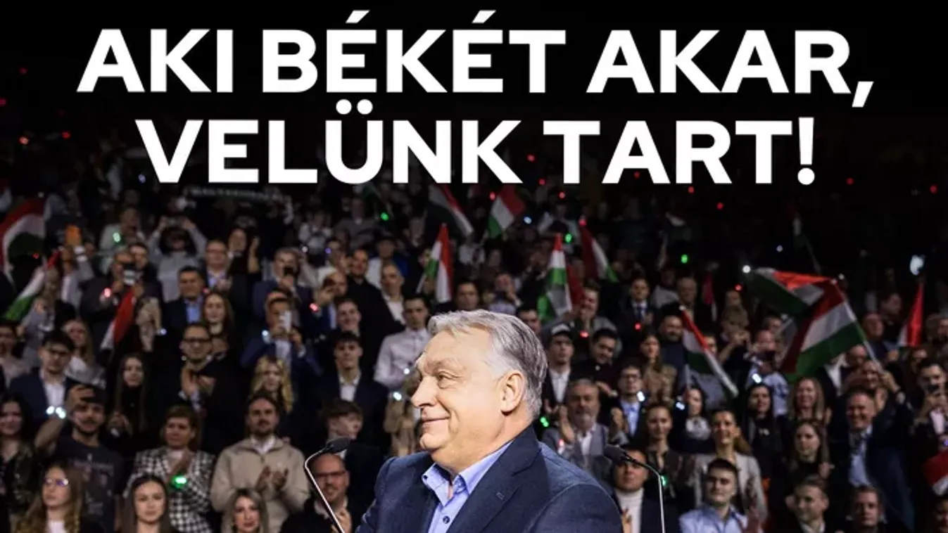 Orbán Viktor: Aki békét akar, velünk tart! – fotó